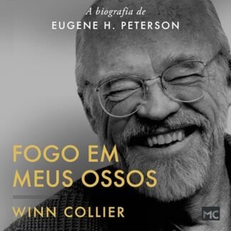 Fogo em meus ossos: A biografia de Eugene H. Peterson