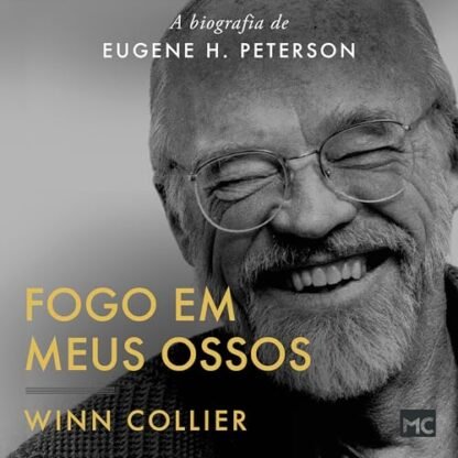 Fogo em meus ossos: A biografia de Eugene H. Peterson