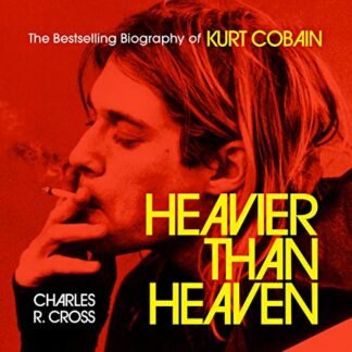 Heavier Than Heaven: The Biography of Kurt Cobain