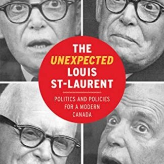 The Unexpected Louis St-Laurent: Politics and Policies for a Modern Canada (The C.D. Howe Series in Canadian Political History) (English Edition) - Dutil, Patrice (CDs)