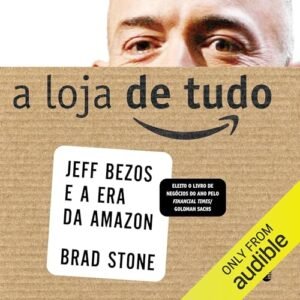A loja de tudo: Jeff Bezos e a era da Amazon
