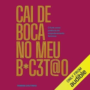 Cai de boca no meu b*c3t@o: O funk como potência do empoderamento feminino