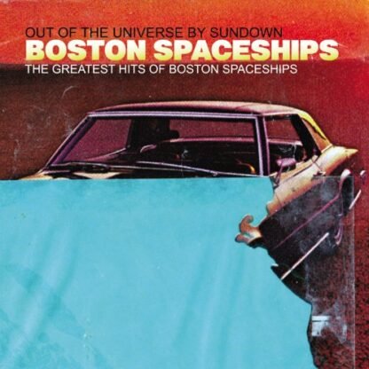 Greatest Hits Of Boston Spaceships (Out Of The Universe By S