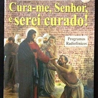 Cura-me, Senhor, e serei curado! (inclui CD): Programas radiofônicos - Turra, Luíz (CDs)