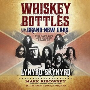 Whiskey Bottles and Brand-New Cars: The Fast Life and Sudden Death of Lynyrd Skynyrd