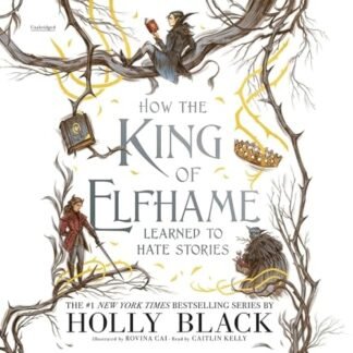 How the King of Elfhame Learned to Hate Stories Lib/E