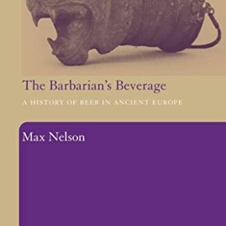 The Barbarian's Beverage: A History of Beer in Ancient Europe - Nelson, Max (Cervejas)