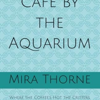 Café by the Aquarium: Where the Coffee’s Hot, the Critters are Quirky, and the Mandalas Bloom with Mischief - Thorne, Mira (Café)