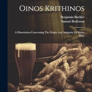 Oinos Krithinos: A Dissertation Concerning The Origin And Antiquity Of Barley Wine - Rolleston, Samuel (Cervejas)