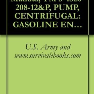 US Army, Technical Manual, TM 5-4320-208-12&P, PUMP, CENTRIFUGAL: GASOLINE ENGINE FRAME MTD; 2-INCH, 125 GPM, 50 FOOT HEAD, (MILITARY DESIGN MODEL 2-125-50-G), ... manauals, special forces (English Edition) - U.S. Army and www.survivalebooks.com (Cervejas)