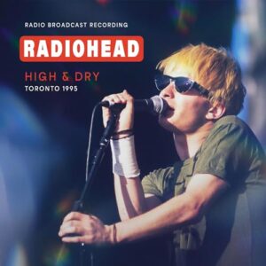 High & Dry: Toronto 1995 - Radiohead (CDs)