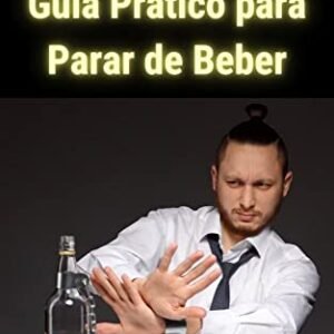 De Volta Ao Controle: Um Guia Prático para Parar de Beber e Recuperar sua Vida - Cassemiro, Tiago (Cervejas)