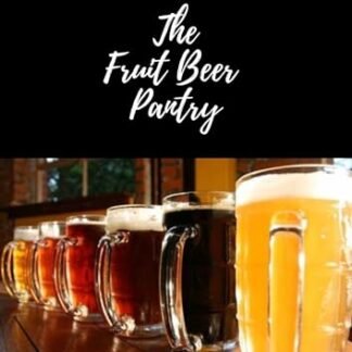 The Fruit Beer Pantry: 30 Exciting Recipe's (The Beer Pantry Book 3) (English Edition) - Page, Steve (Cervejas)