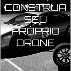 Construa seu próprio drone: Usando Pixhawk - Becker de Souza, Vinícius (Brinquedos)