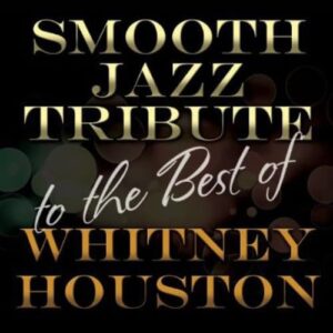 Smooth Jazz Tribute to The Best of Whitney Houston - HOUSTON,WHITNEY TRIBUTE (CDs)