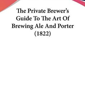 The Private Brewer's Guide To The Art Of Brewing Ale And Porter (1822) - Tuck, John (Cervejas)