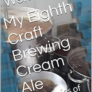 My Eighth Craft Brewing Cream Ale: Diary Series of a Brewer (Diary of a Brewer Book 7) (English Edition) - Ewald, Werner (Cervejas)