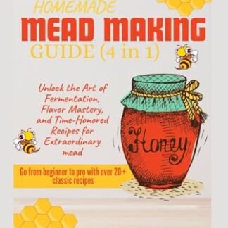 HOMEMADE MEAD MAKING GUIDE (4 IN 1): Unlock the Art of Fermentation, Flavor Mastery, and Time-Honored Recipes for Extraordinary Mead - Alexander, Mark  N. (Cervejas)