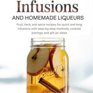Moonshine Infusions and Homemade Liqueurs: Fruit herb and spice recipes for quick and long infusions with clear step by step methods cocktail pairings and gift jar ideas (English Edition) - Myrick, Wilburn T. (Cervejas)