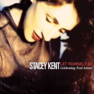 LET YOURSELF GO: A TRIBUTE TO FRED ASTAIRE - Stacey Kent (CDs)