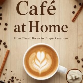 Café at Home:20 Delicious Coffee Drinks to Try: From Classic Brews to Unique Creations (English Edition) - Kumar, Jayanta (Café)