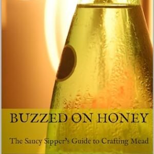 Buzzed on Honey: The Saucy Sipper’s Guide to Crafting Mead (English Edition) - Sterling, Alex (Cervejas)