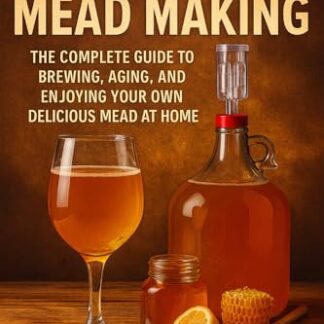 HOMEMADE MEAD MAKING: The Complete Guide to Brewing, Aging, and Enjoying Your Own Delicious Mead at Home (English Edition) - MATHENY, JASON (Cervejas)