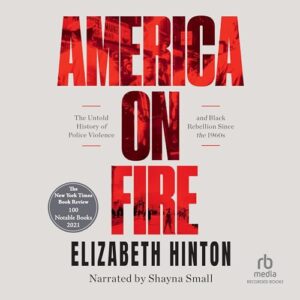America on Fire: The Untold History of Police Violence and Black Rebellion Since the 60s - Hinton, Elizabeth (CDs)