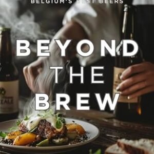 Beyond the Brew: Unique Food Pairings with Belgium's Best Beers (English Edition) - Garrido, Laura (Cervejas)