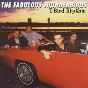 T-Bird Rhythm - Fabulous Thunderbirds (CDs)