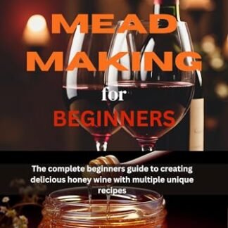 MASTERING MEAD MAKING FOR BEGINNERS: The Complete Beginners Guide To Creating Delicious Honey Wine With Multiple Unique Recipes (English Edition) - Cornwell, Dr. Pius F. (Cervejas)