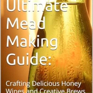 The Ultimate Mead Making Guide: : Crafting Delicious Honey Wines and Creative Brews (English Edition) - Knight, Drecon (Cervejas)