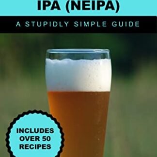 The Stupidly Simple Guide to New England IPA (NEIPA): Part of the Stupidly Simple Brewing Series (The Stupidly Simple Brewing Guides) (English Edition) - James, Matthew (Cervejas)