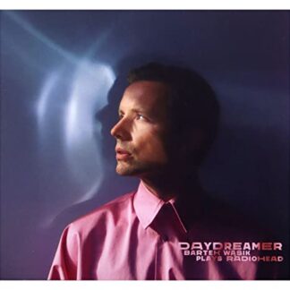 Bartek WAsik: Daydreamer - Bartek WAsik plays Radiohead (digipack) [CD] (CDs)