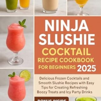 Ninja Slushie Cocktail Recipe Cookbook for Beginners 2025: Delicious Frozen Cocktails and Smooth Slushie Recipes with Easy Tips for Creating Refreshing ... and Icy Party Drinks (English Edition) - Dell, Marion (Cervejas)