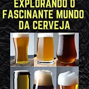 De Cervejas Medievais a Artesanato Moderno: Explorando o Fascinante Mundo da Cerveja - Ferrari, Marc (Cervejas)