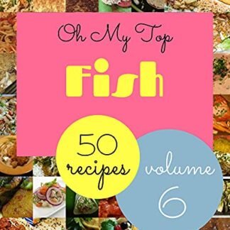 Oh My Top 50 Fish Recipes Volume 6: Not Just a Fish Cookbook! (English Edition) - A. Davis, Melissa (Cervejas)