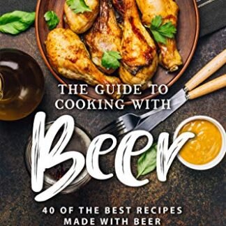 The Guide to Cooking with Beer: 40 of the Best Recipes Made with Beer (English Edition) - Burns, Angel (Cervejas)
