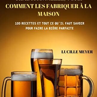 Ale, Cidre Et Bière Traditionnelle, Voici Comment Les Fabriquer À La Maison - Lucille Meyer (Cervejas)