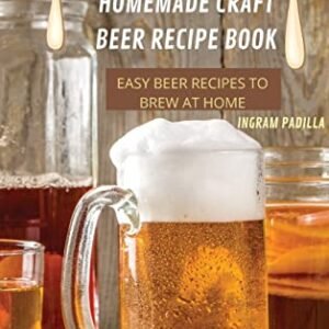 The Complete Homemade Craft Beer Recipe Book Easy: Beer Recipes to Brew at Home - Ingram Padilla (Cervejas)