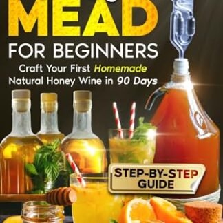 Easy Mead for Beginners: Craft Your First Homemade Natural Honey Wine in 90 Days | The Ultimate Step-by-Step Guide with Creative Recipes and Expert Advice ... the Art of Mead-Making (English Edition) - Westone, Cal (Cervejas)
