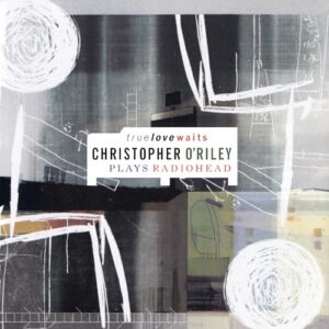 True Love Waits: Christopher O'Riley Plays Radiohead - Christopher O'Riley (Discos de Vinil)