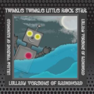 Lullaby Versions Of Radiohead - Twinkle Twinkle Little Rock Star (CDs)