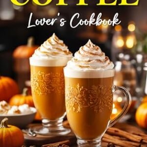A Coffee Lover's Cookbook: Delightful Coffee Creations to Start Your Day Right (English Edition) - Windle, Lisa (Cervejas)