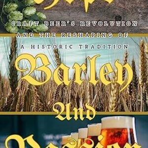 Hops, Barley, and Passion: Craft Beer's Revolution and the Reshaping of a Historic Tradition (English Edition) - Blanc, Hayden (Cervejas)