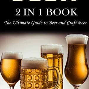 Beer: 2 in 1 Book: The Ultimate Guide to: Beer, and Craft Beer (World's Best Drinks Book 3) (English Edition) - Diller, Tadio (Cervejas)