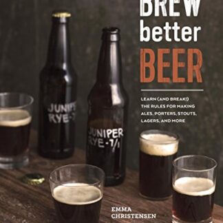 Brew Better Beer: Learn (and Break) the Rules for Making IPAs, Sours, Pilsners, Stouts, and More (English Edition) - Christensen, Emma (Cervejas)