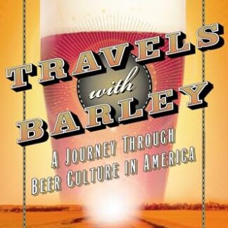 Travels with Barley: A Journey Through Beer Culture in America (Wall Street Journal Book) (English Edition) - Wells, Ken (Cervejas)