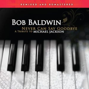 Never Can Say Goodbye(A Tribute To Michael Jackson)-Remixed & Remastered - Bob Baldwin (Discos de Vinil)