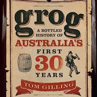 Grog: A Bottled History of Australia's First 30 Years - Gilling, Tom (Cervejas)